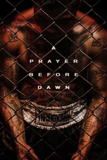 مشاهدة فيلم A Prayer Before Dawn 2017 مترجم فور سيما ماي سيما