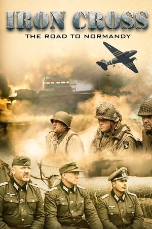 فيلم Iron Cross The Road to Normandy 2022 مترجم